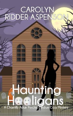 [Chantilly Adair Paranormal Cozy Mystery 3.50] • Carolyn Ridder Aspenson - 03.5 Haunting Hooligans